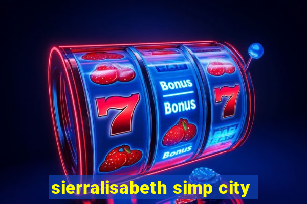 sierralisabeth simp city